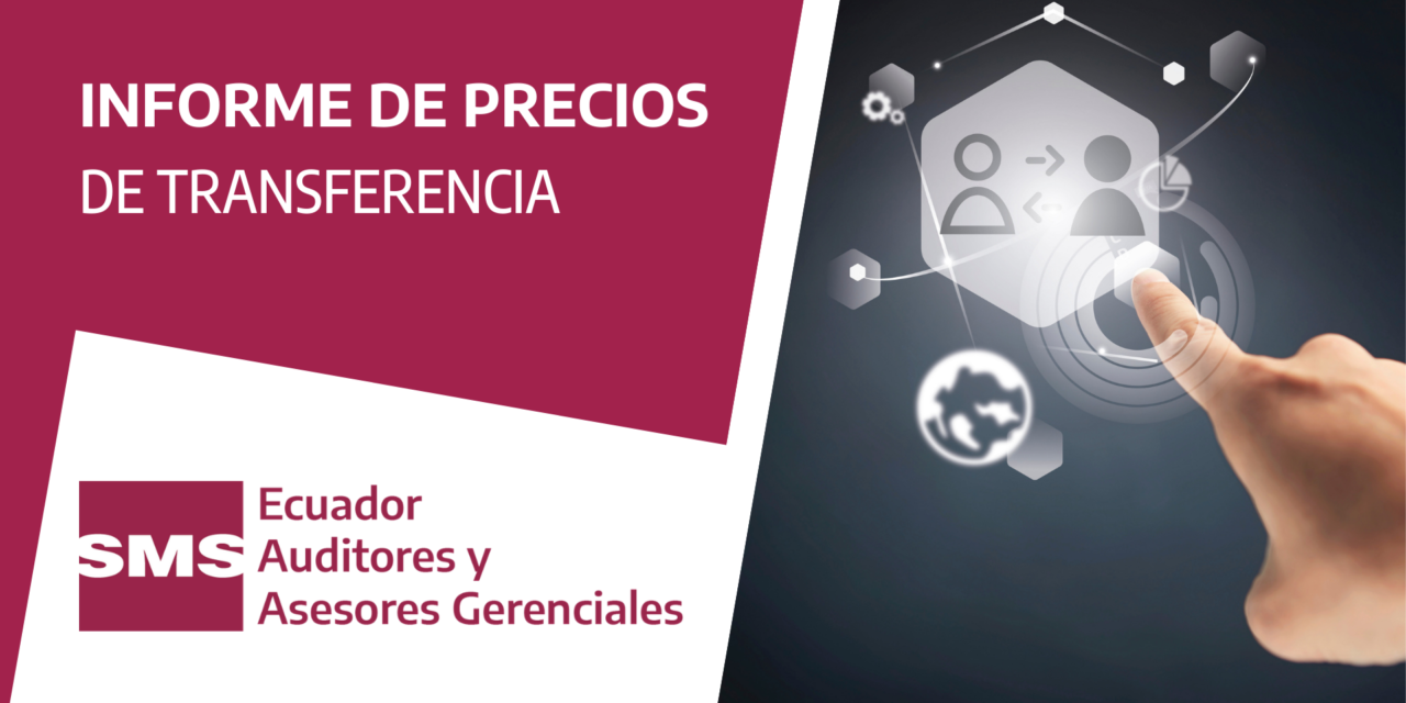 Espinas Decaer ángel Qué es el Informe de Precios de Transferencia? - SMS Auditores con  Tecnología en Ecuador