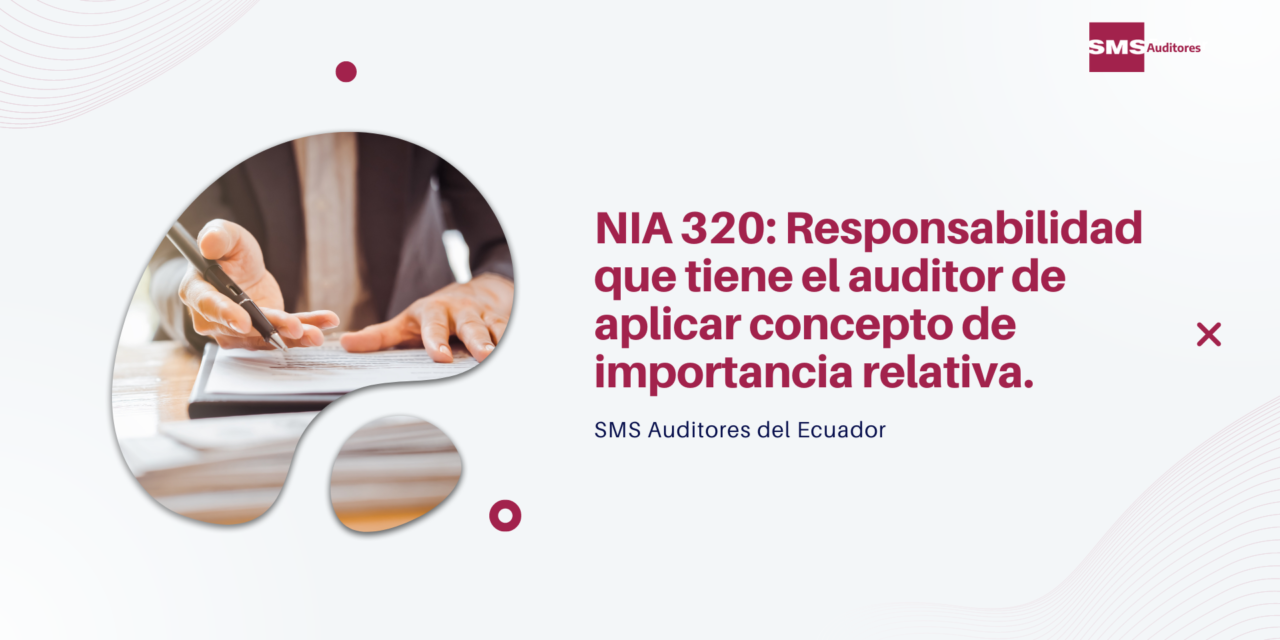 NIA 320: Responsabilidad que tiene el auditor de aplicar concepto de importancia relativa.