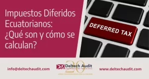Impuestos Diferidos Ecuatorianos: ¿Qué son y cómo se calculan?