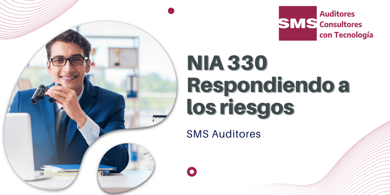 NIA 330 – Responsabilidad del auditor de diseñar e implementar respuestas a riesgos