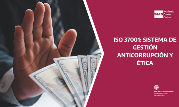 ISO 37001: SISTEMA DE GESTIÓN ANTICORRUPCIÓN Y ÉTICA