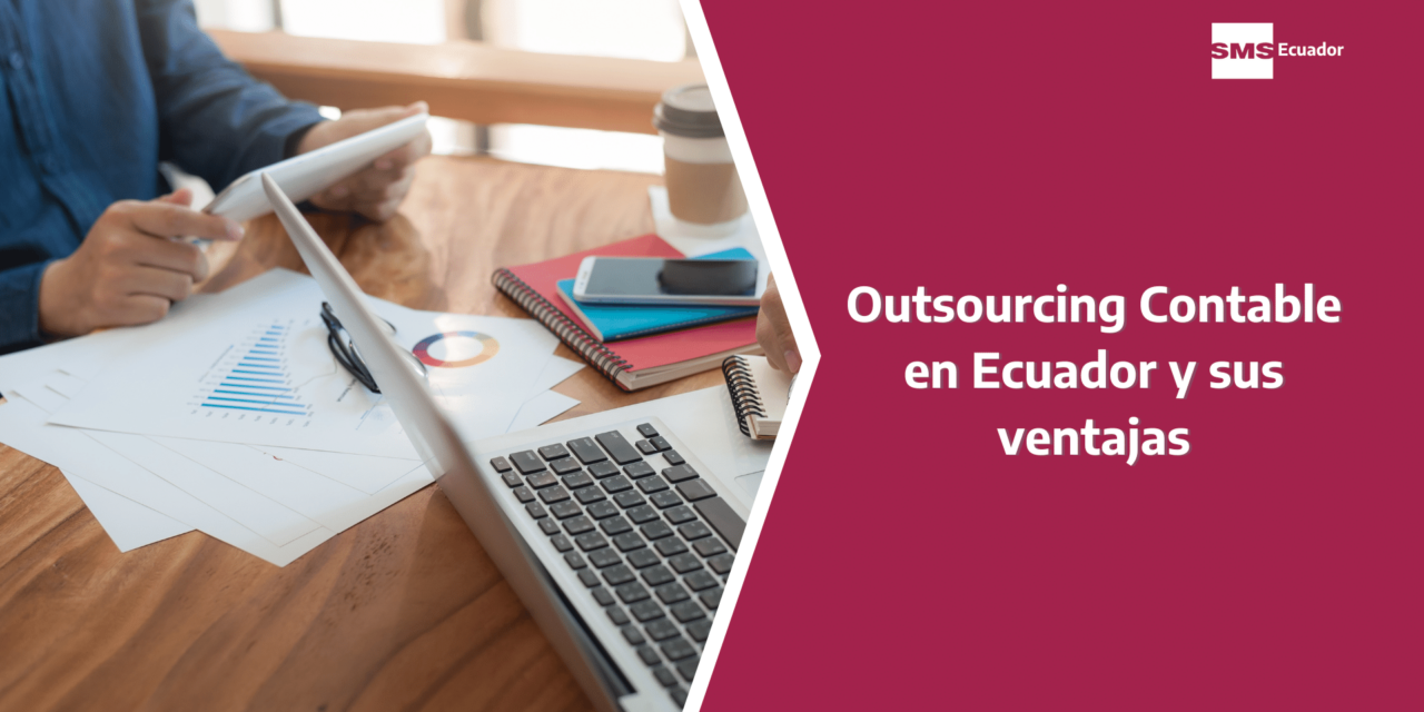 Conoce el Outsourcing Contable en Ecuador y sus ventajas