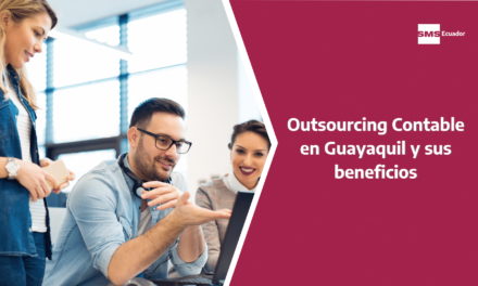 Conoce cómo funciona el Outsourcing contable en Guayaquil