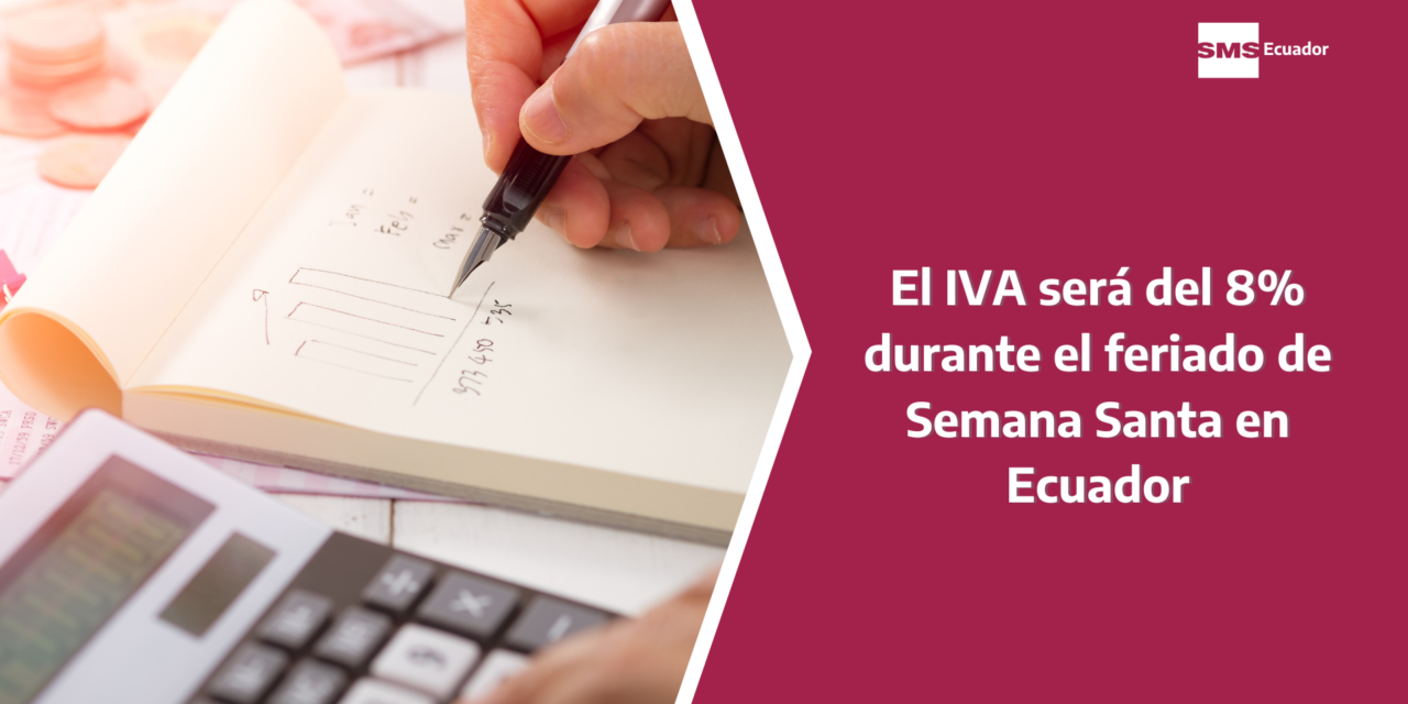El IVA será del 8% durante el feriado de Semana Santa en Ecuador