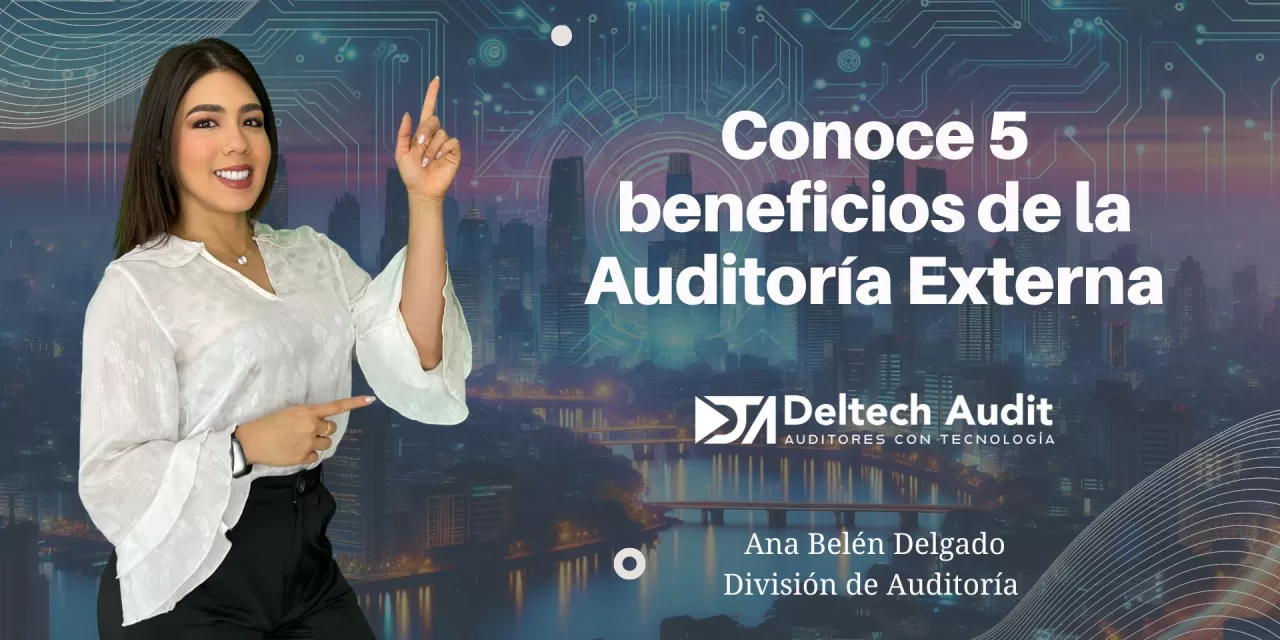 Conoce 5 beneficios de la Auditoría Externa