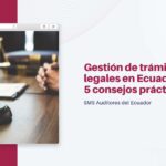 Gestión de trámites legales en Ecuador: 5 consejos prácticos