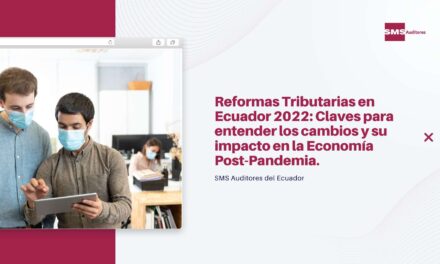 Reformas Tributarias en Ecuador 2022: Claves para entender los cambios y su impacto en la Economía Post-Pandemia.
