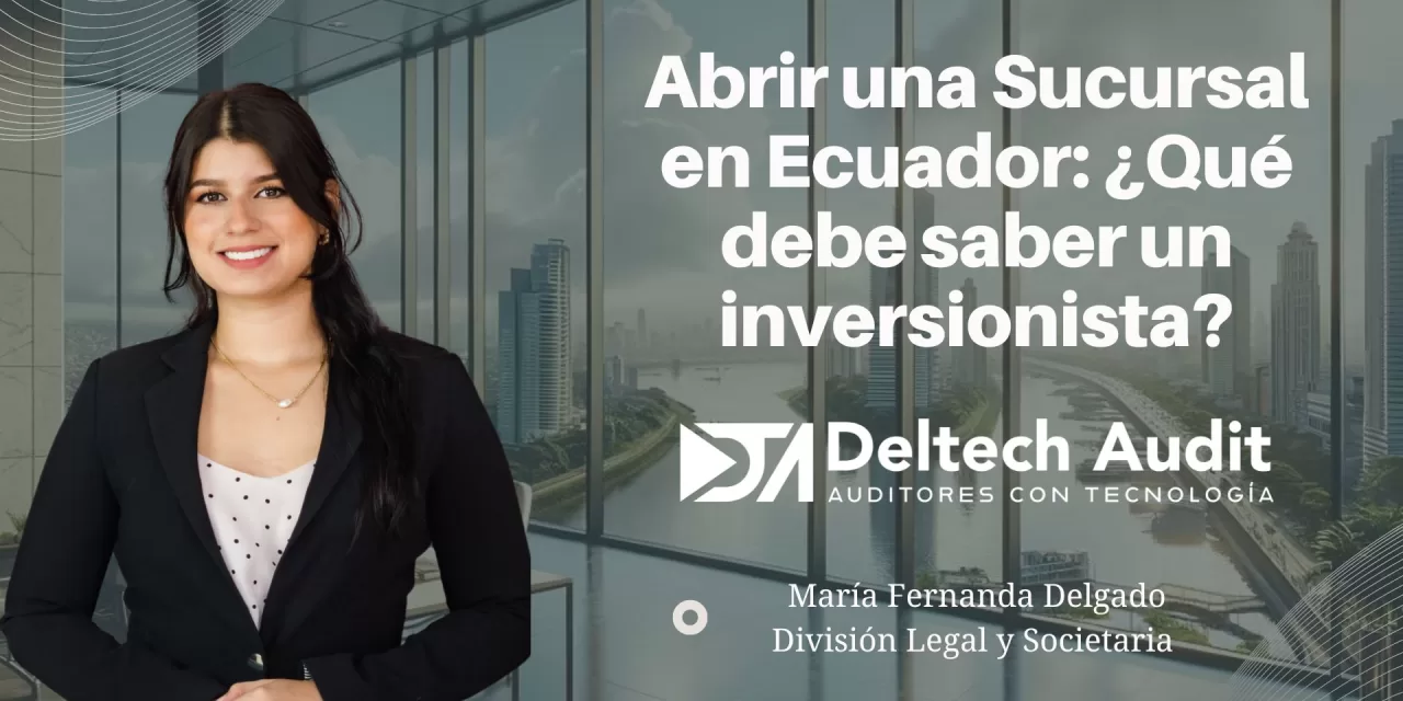 Abrir una Sucursal en Ecuador: ¿Qué debe saber un inversionista?