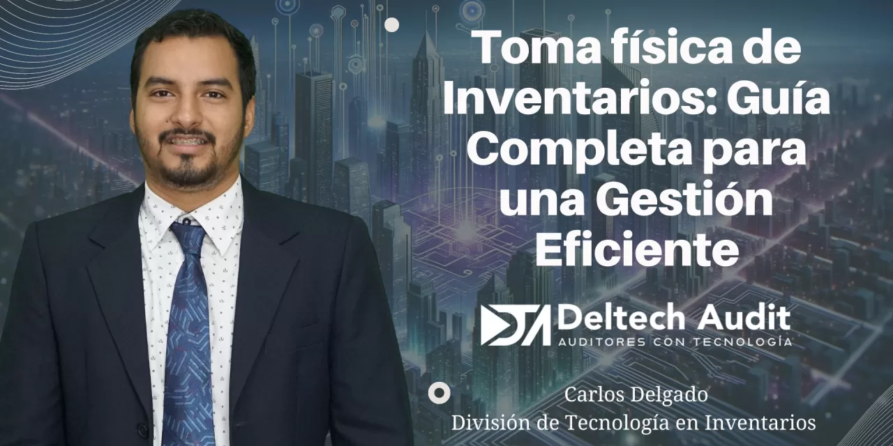 Toma física de Inventarios: Guía Completa para una Gestión Eficiente