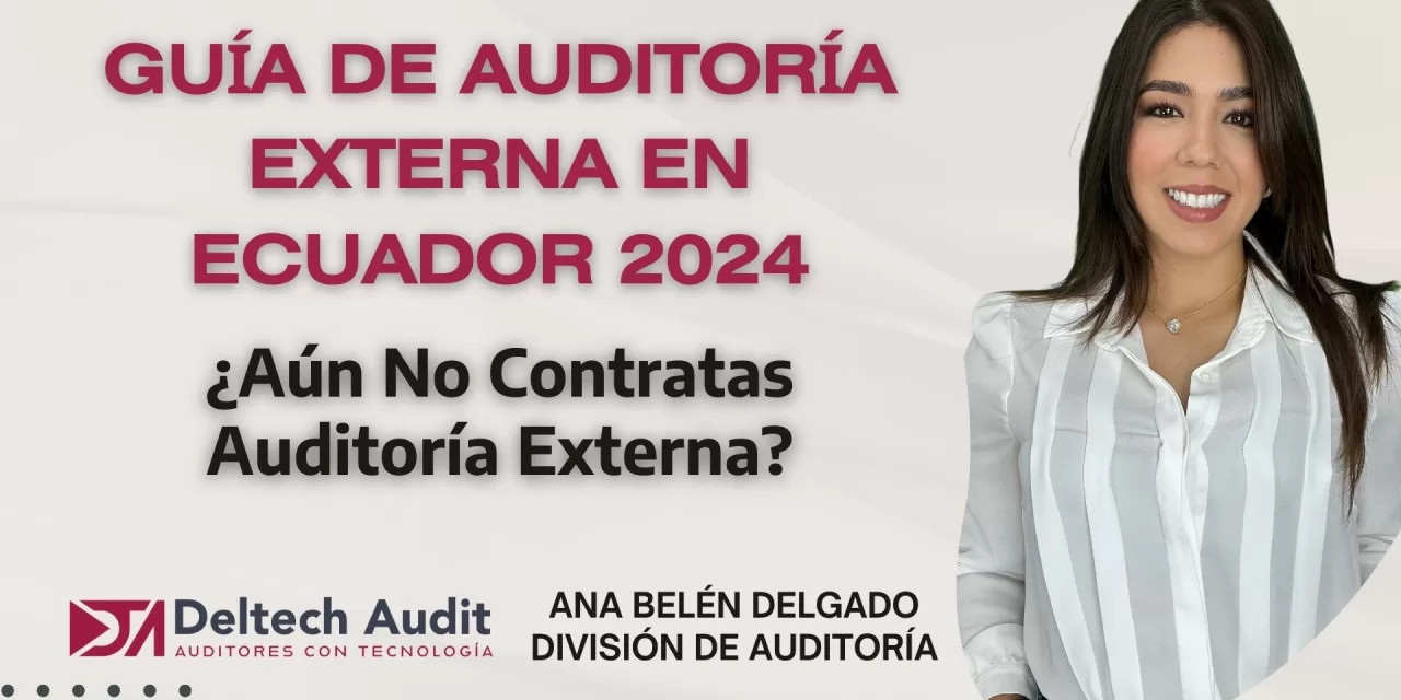 Guía De Auditoría Externa En Ecuador 2024: ¿Aún No Contratas Auditoría Externa?