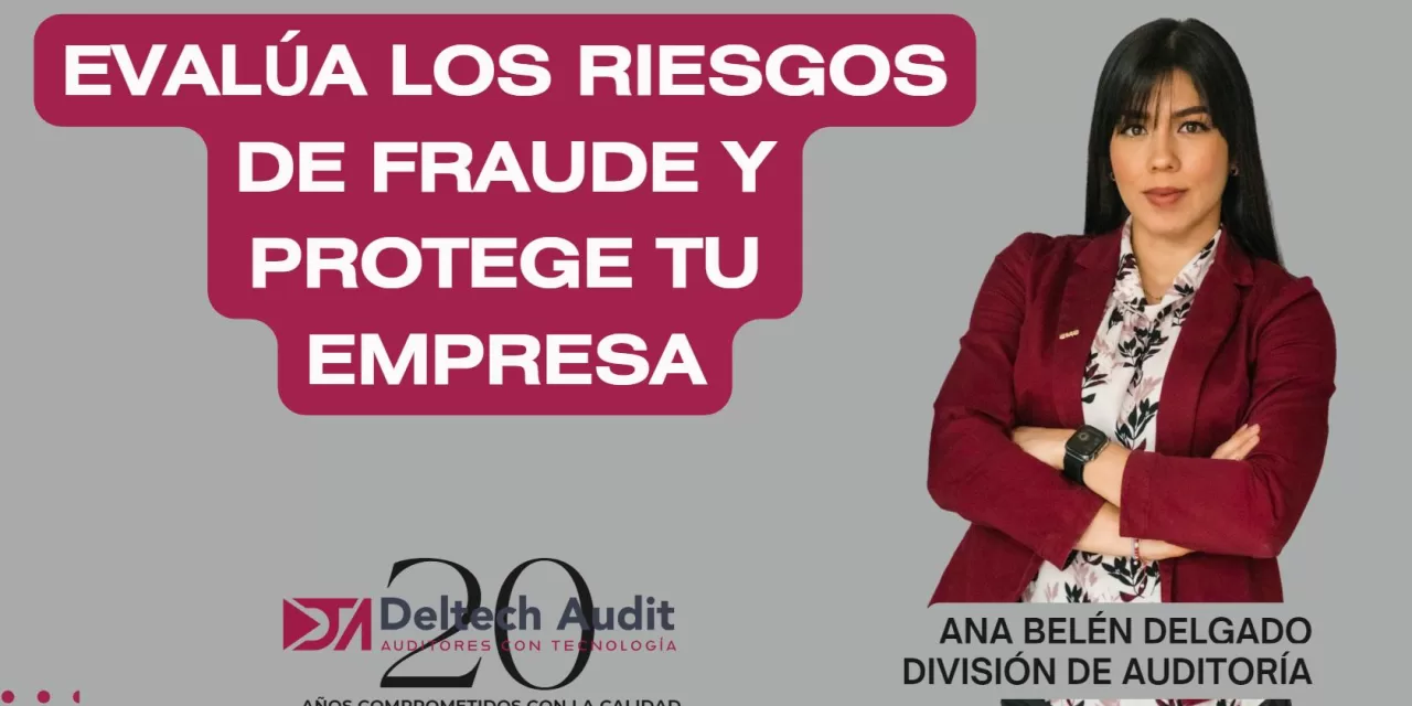 Evalúa los Riesgos de Fraude y protege tu Empresa