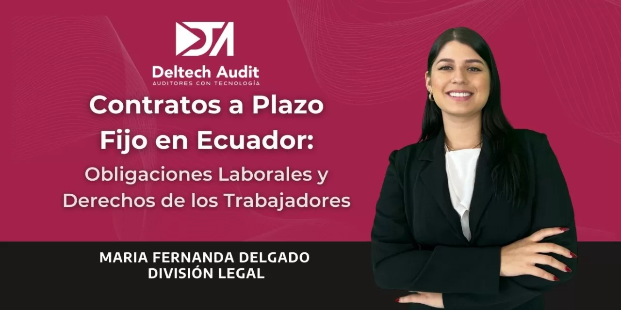 Contratos a Plazo Fijo en Ecuador; Obligaciones Laborales y Derechos de los Trabajadores