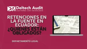 Retenciones en la Fuente en Ecuador: ¿Quiénes Están Obligados y Cómo Funciona?