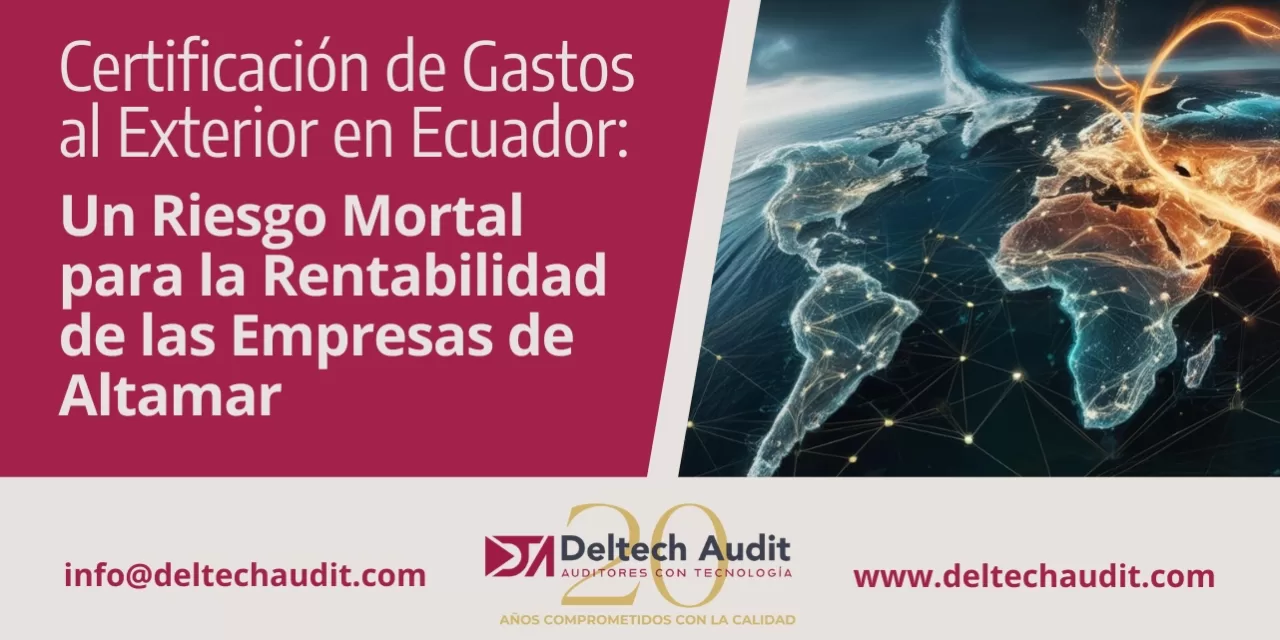 Certificación de Gastos al Exterior en Ecuador: Un Riesgo Mortal para la Rentabilidad de las Empresas de Altamar