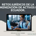 Retos Jurídicos de la Tokenización de activos en Ecuador.