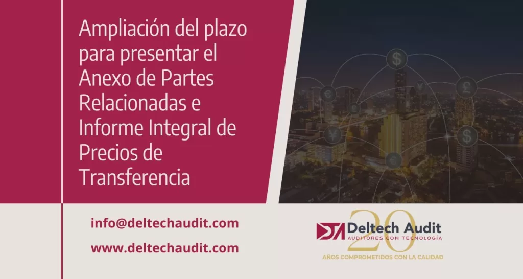 Ampliación del plazo para presentar el Anexo de Partes Relacionadas e Informe Integral de Precios de Transferencia