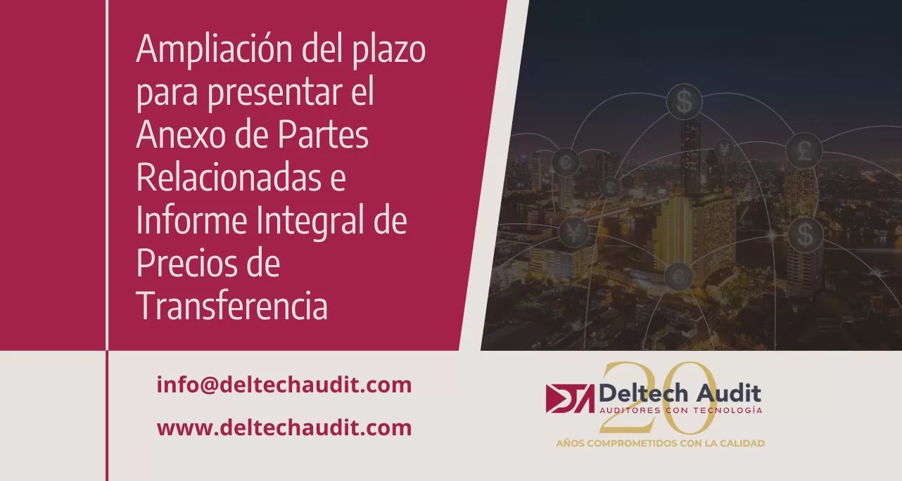 Ampliación del plazo para presentar el Anexo de Partes Relacionadas e Informe Integral de Precios de Transferencia